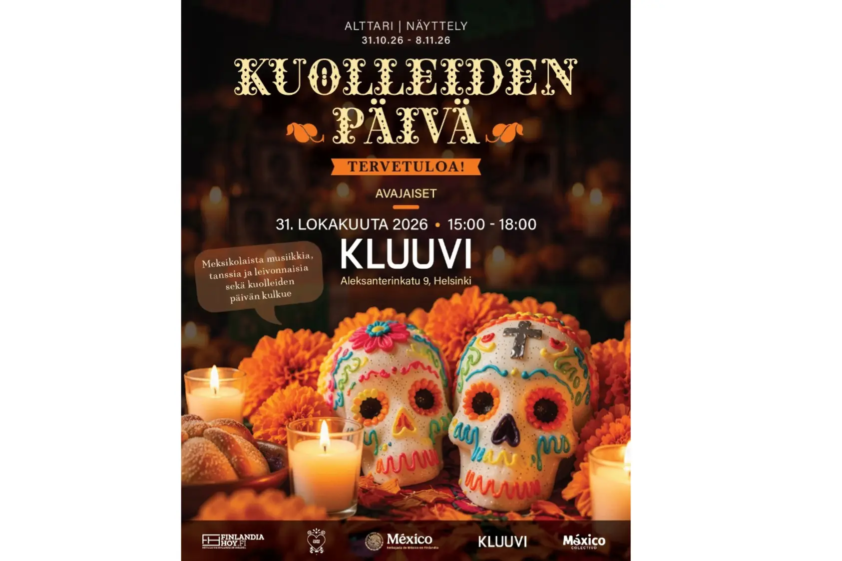 Kuolleiden päivä. Tervetuloa! Avajaiset 31. lokakuuta 2026 klo 15:00-18:00 Kluuvissa. Aleksanterinkatu 9, Helsinki. Kuvassa kaksi sokerimassasta tehtyä värikästä pääkalloa, samettikukkaien ja kynttilöiden seassa.
