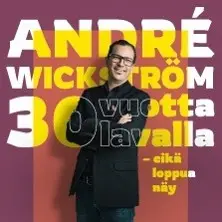 André Wickström 30 Vuotta Lavalla - Eikä Loppua Näy!