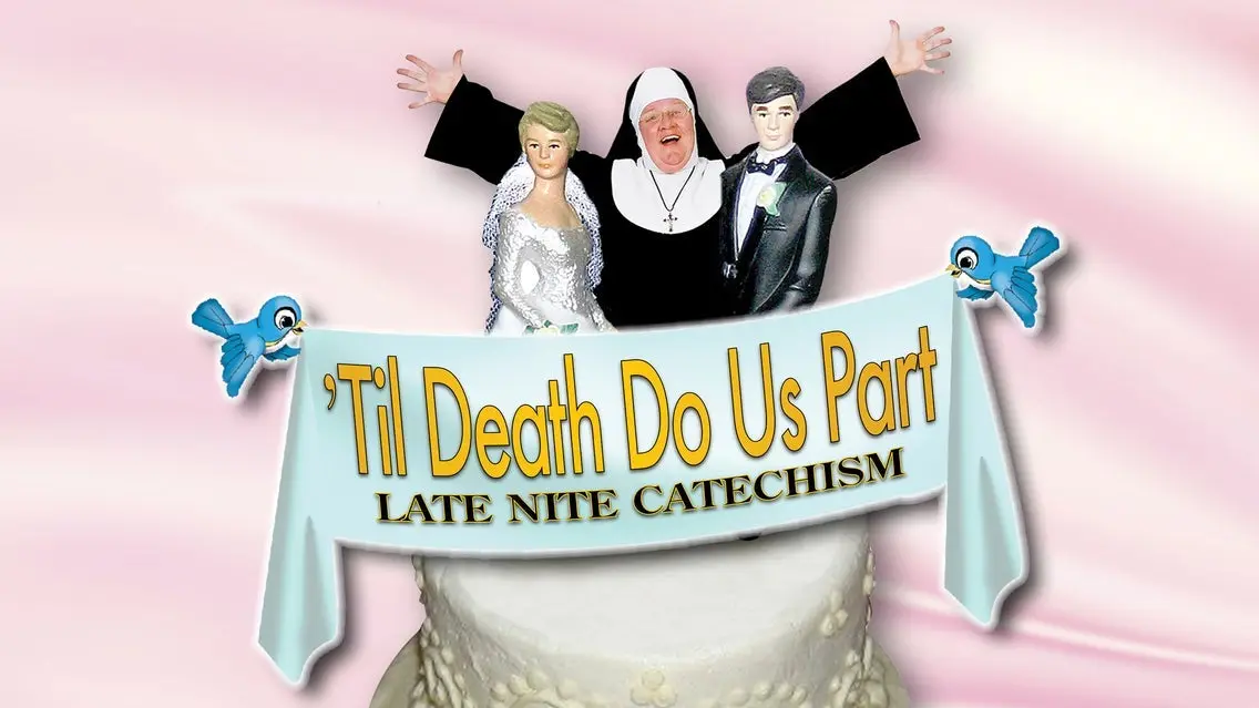 Late Nite Catechism: Til Death Do Us Part